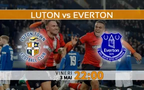 Luton vs Everton. Ponturi Pariuri Premier League si Statistici Fotbal 03.05.2024