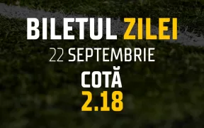 Biletul Zilei: Cota 2- 22.09.24