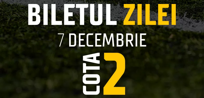 Biletul Zilei Cota 2 07.12.2024